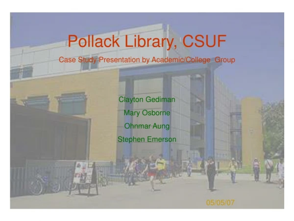 Pollack Library, CSUF Case Study Presentation by Academic/College  Group Clayton Gediman