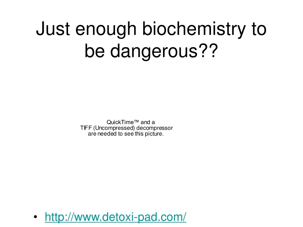 just enough biochemistry to be dangerous
