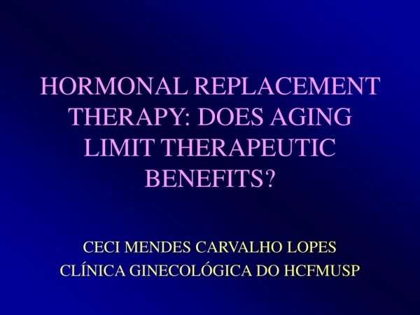 HORMONAL REPLACEMENT THERAPY: DOES AGING LIMIT THERAPEUTIC BENEFITS?