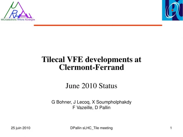 Tilecal VFE developments at Clermont-Ferrand June 2010 Status G Bohner, J Lecoq, X Soumpholphakdy