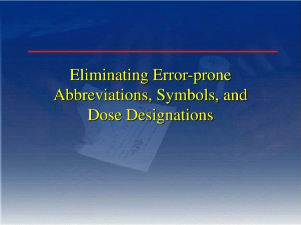 Eliminating Error-prone Abbreviations, Symbols, and Dose Designations