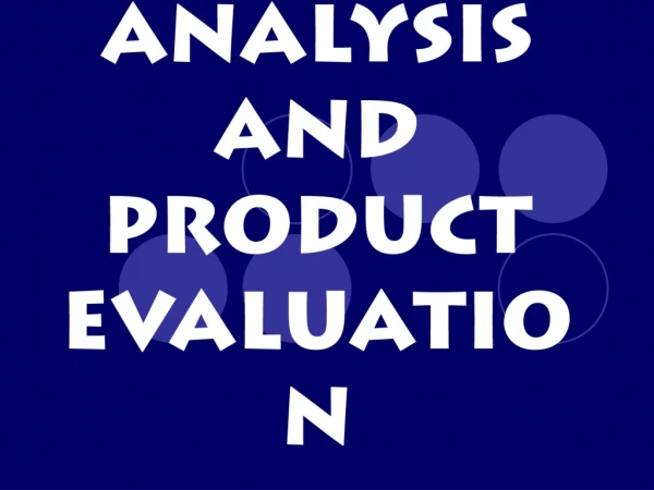 PRODUCT ANALYSIS AND  PRODUCT EVALUATION