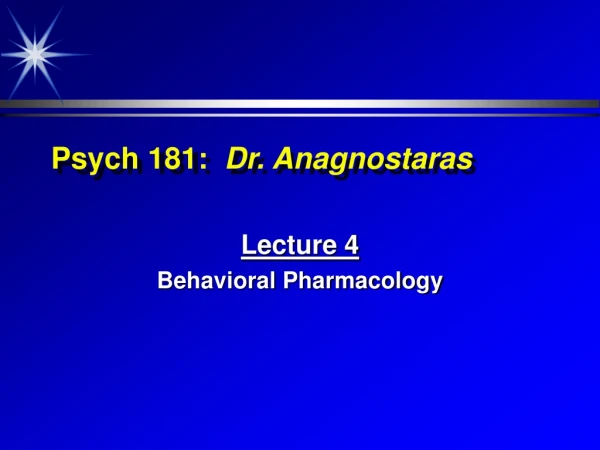 Psych 181:   Dr. Anagnostaras