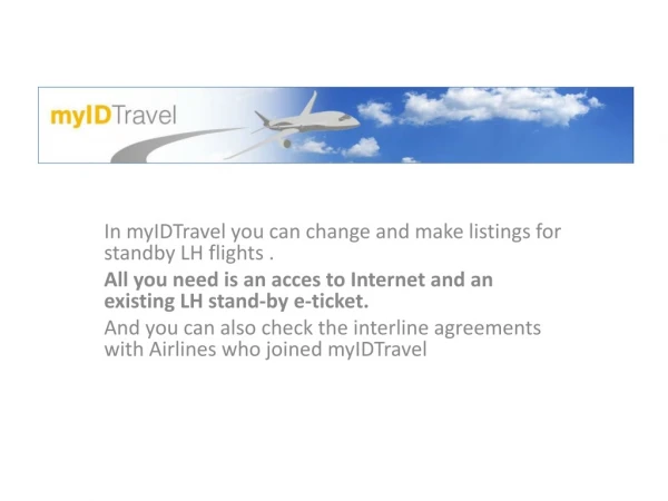 In  myIDTravel you can  change and  make  listings for standby LH  flights .