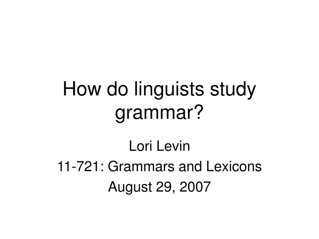 how do linguists study grammar