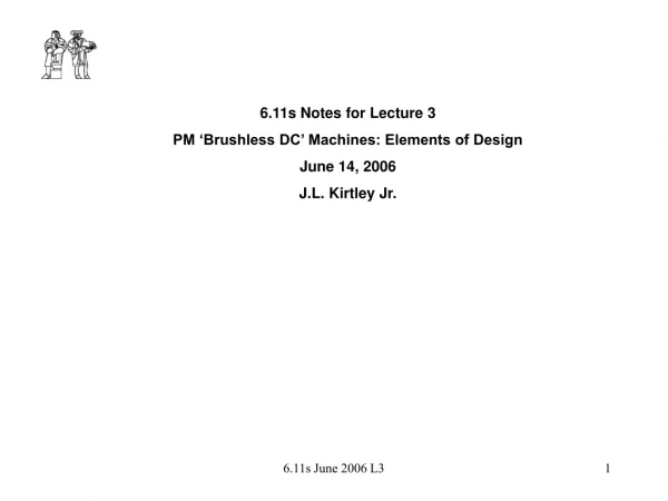 6.11s Notes for Lecture 3 PM ‘Brushless DC’ Machines: Elements of Design June 14, 2006