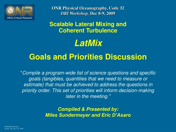 ONR Physical Oceanography, Code 32 DRI Workshop,  Dec 8-9, 2009 Scalable Lateral Mixing and