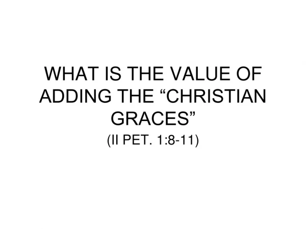 WHAT IS THE VALUE OF ADDING THE “CHRISTIAN GRACES”