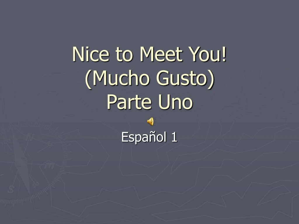 nice to meet you mucho gusto parte uno