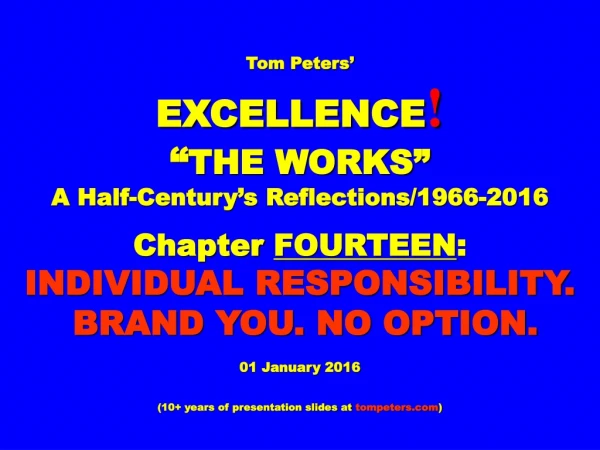 Tom Peters’ EXCELLENCE ! “ THE WORKS” A Half-Century’s Reflections/1966-2016 Chapter  FOURTEEN :