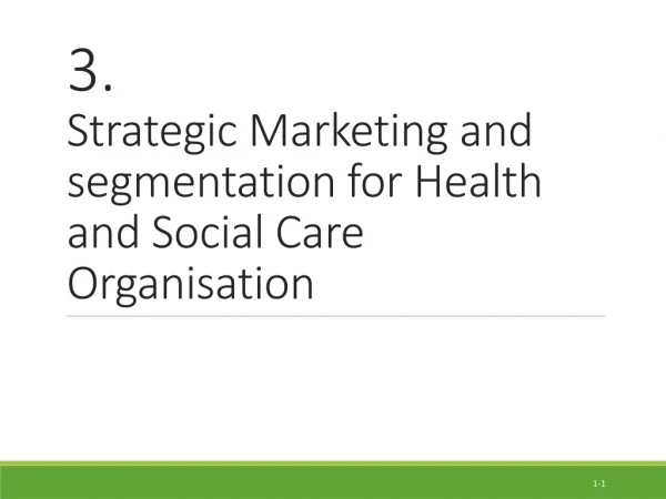 3. Strategic Marketing and segmentation  for Health and Social Care Organisation