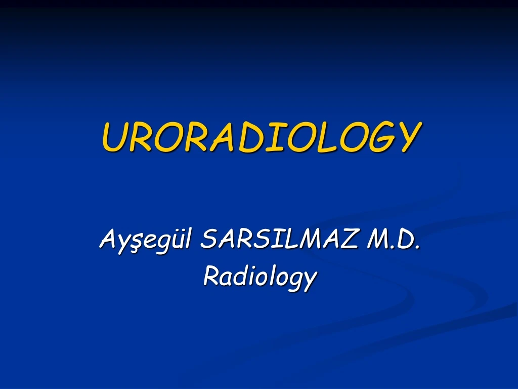 uroradiology ay eg l sarsilmaz m d radiology