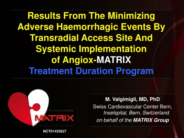 M. Valgimigli, MD, PhD Swiss Cardiovascular Center  Bern , Inselspital, Bern, Switzerland