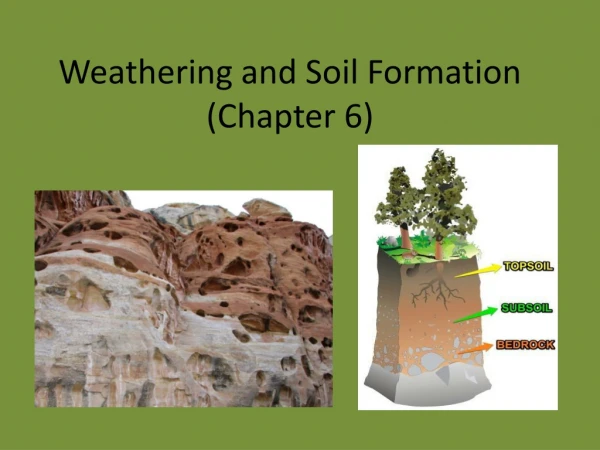 Weathering and Soil Formation (Chapter 6)