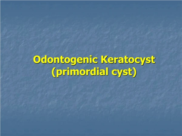Odontogenic Keratocyst  (primordial cyst)