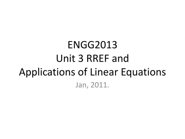 ENGG2013 Unit 3 RREF and    Applications of Linear Equations