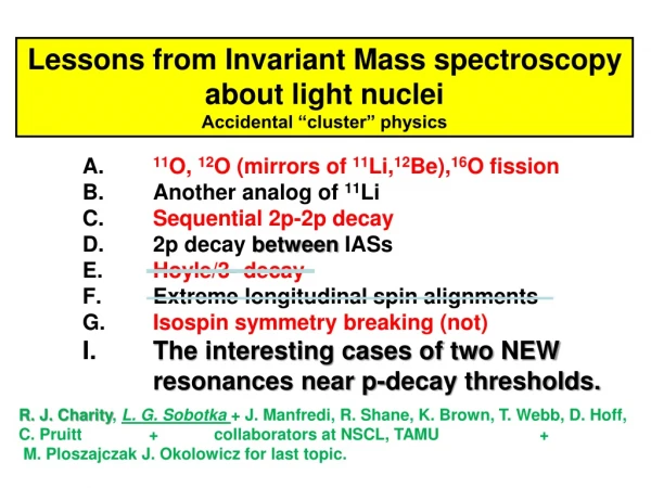 Lessons from Invariant Mass spectroscopy  about light nuclei Accidental “cluster” physics