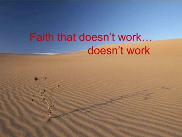 Faith that doesn’t work…                   doesn’t work