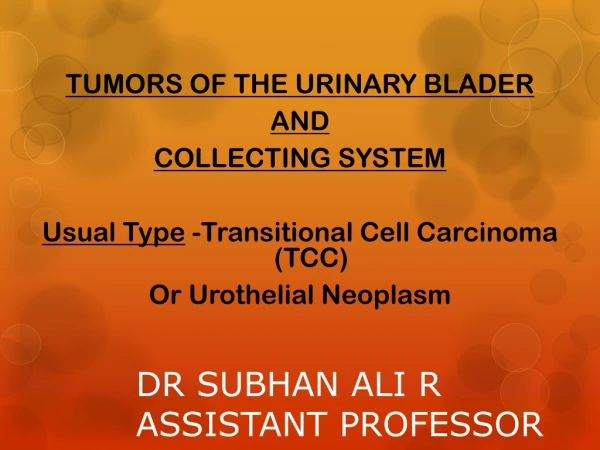TUMORS OF THE URINARY BLADER  AND COLLECTING SYSTEM Usual Type  -Transitional Cell Carcinoma (TCC)