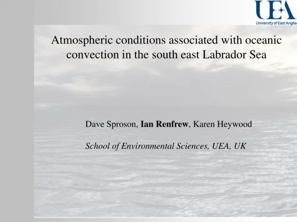 Atmospheric conditions associated with oceanic convection in the south east Labrador Sea