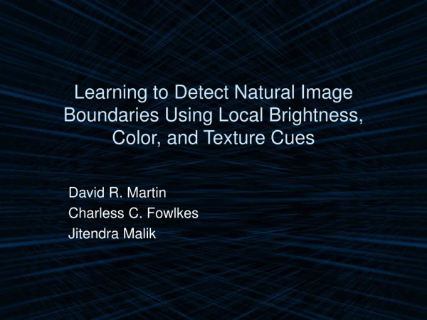 Learning to Detect Natural Image Boundaries Using Local Brightness, Color, and Texture Cues