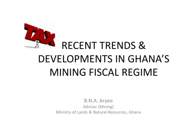 RECENT TRENDS &amp; DEVELOPMENTS IN GHANA’S MINING FISCAL REGIME