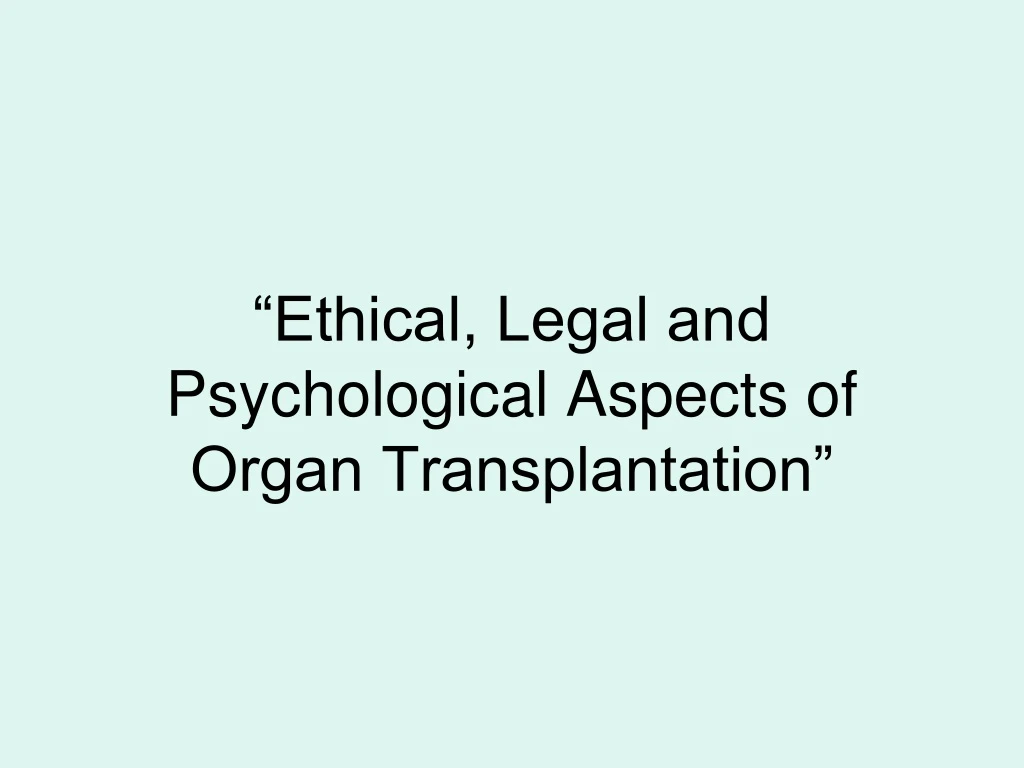 ethical legal and psychological aspects of organ transplantation