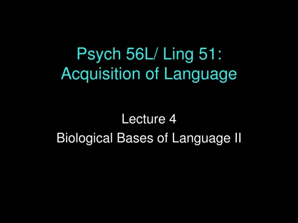 Psych 56L/ Ling 51: Acquisition of Language