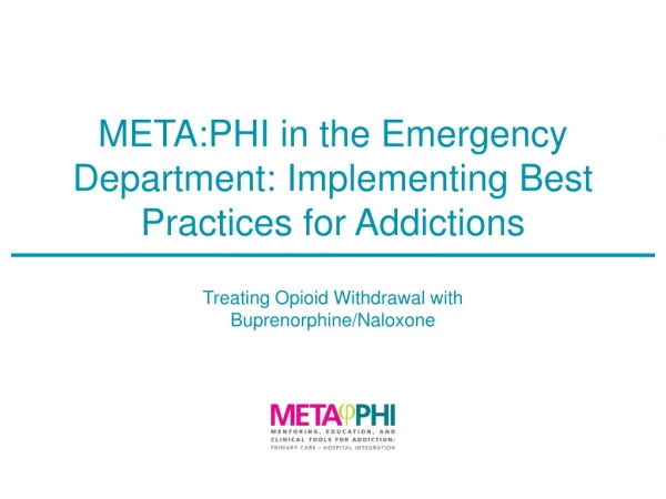 META:PHI in the Emergency Department: Implementing Best Practices for Addictions