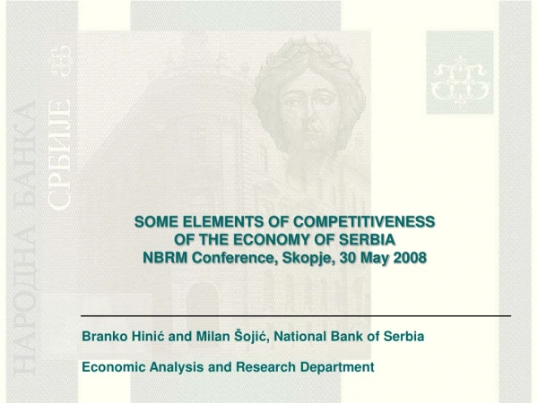 SOME ELEMENTS OF COMPETITIVENESS  OF THE ECONOMY OF SERBIA NBRM Conference, Skopje ,  30 May  2008