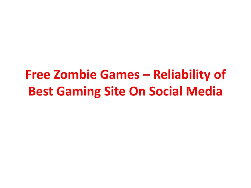 free zombie games reliability of best gaming site on social media