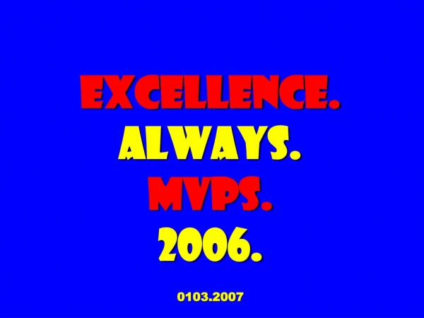 EXCELLENCE. ALWAYS. MVPs. 2006.  0103.2007
