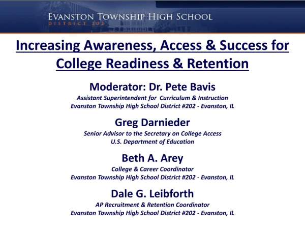 Increasing Awareness, Access &amp; Success for College Readiness &amp; Retention Moderator: Dr. Pete Bavis