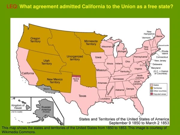 LEQ: What agreement admitted California to the Union as a free state?