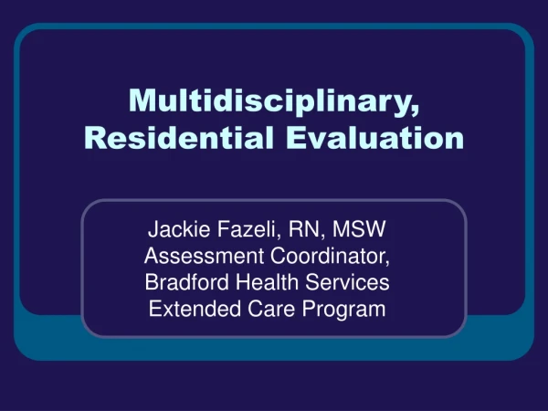 Multidisciplinary, Residential Evaluation