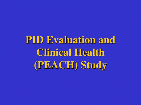 PID Evaluation and Clinical Health (PEACH) Study