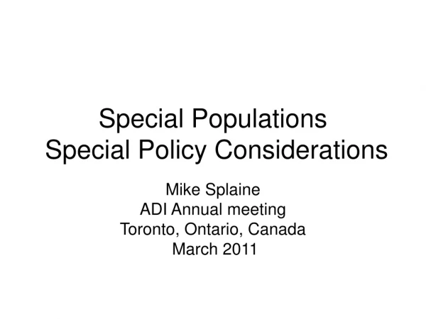 Special Populations  Special Policy Considerations