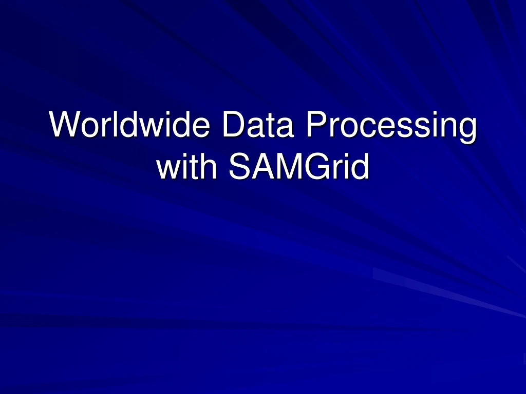 worldwide data processing with samgrid