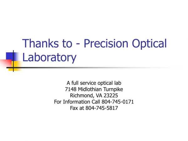 Thanks to - Precision Optical Laboratory