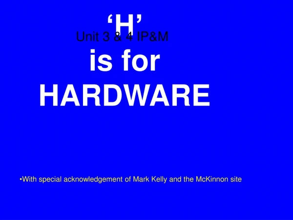 ‘H’ is for HARDWARE