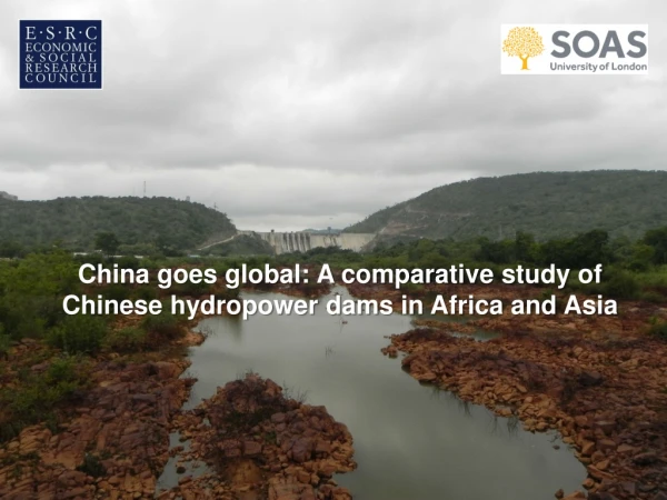 China goes global: A comparative study of Chinese hydropower dams in Africa and Asia