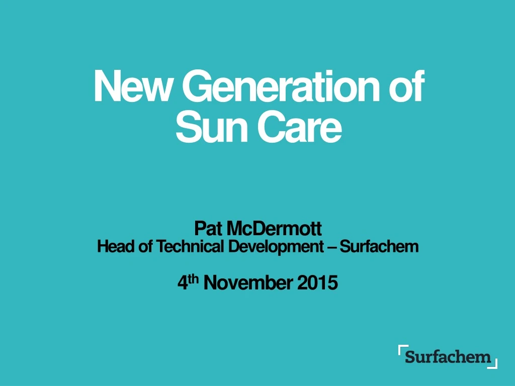new generation of sun care pat mcdermott head of technical development surfachem 4 th november 2015