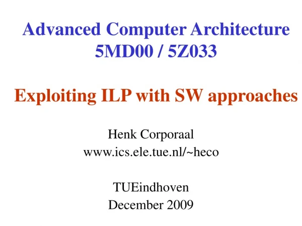 Advanced Computer Architecture 5MD00 / 5Z033 Exploiting ILP with SW approaches