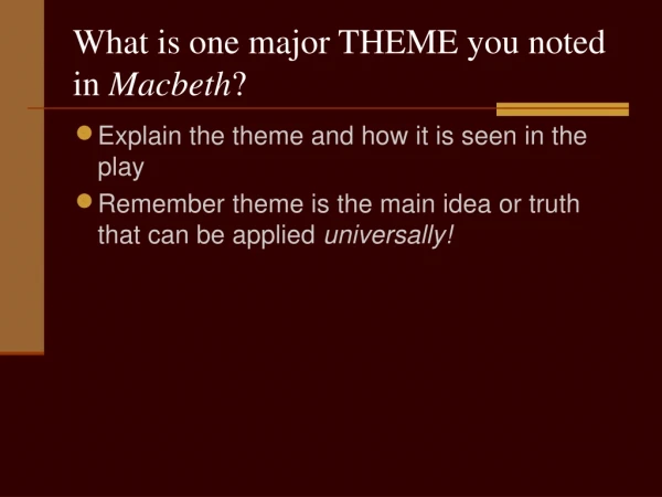 What is one major THEME you noted in  Macbeth ?