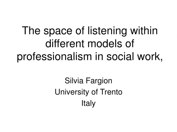 The space of listening within different models of professionalism in social work,
