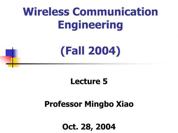 Wireless Communication Engineering (Fall 2004)