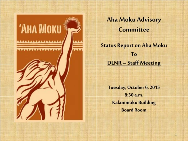 Aha Moku Advisory Committee Status Report on Aha Moku To DLNR – Staff Meeting
