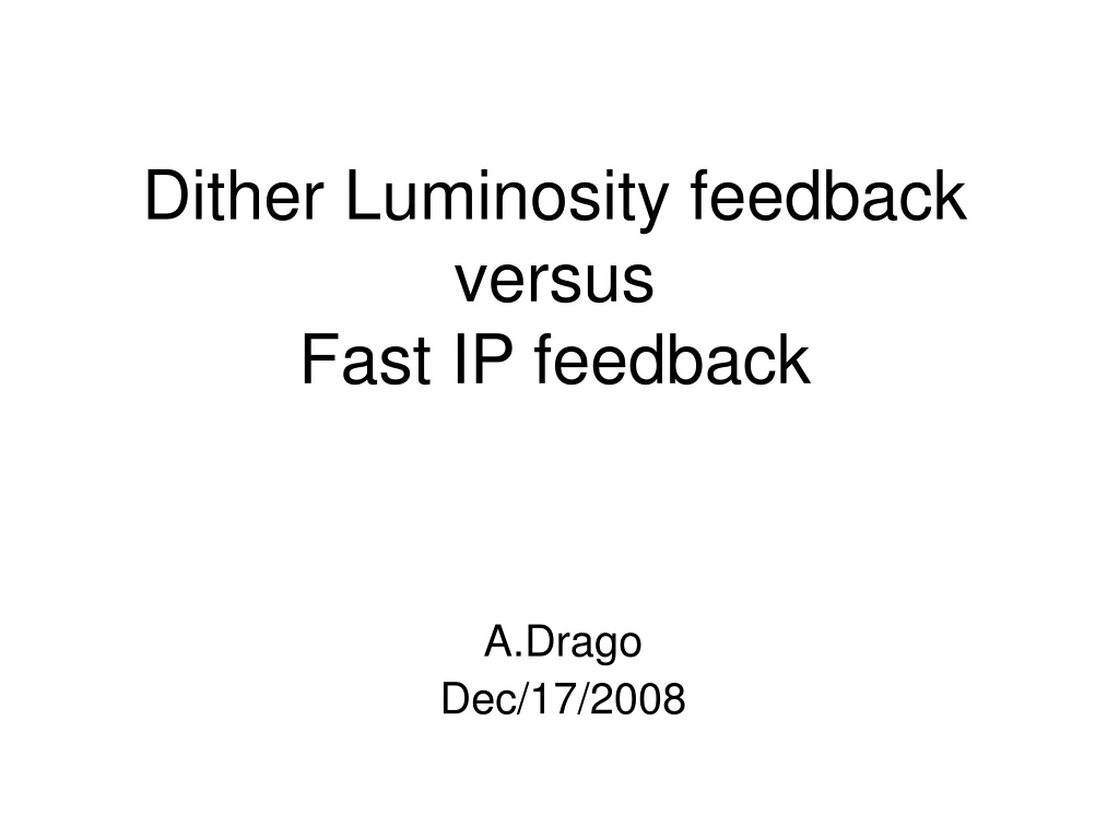 dither luminosity feedback versus fast ip feedback