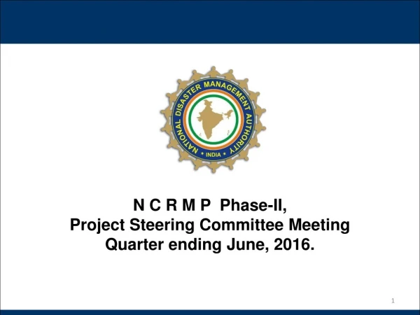 N C R M P  Phase-II,  Project Steering Committee Meeting Quarter ending June, 2016.