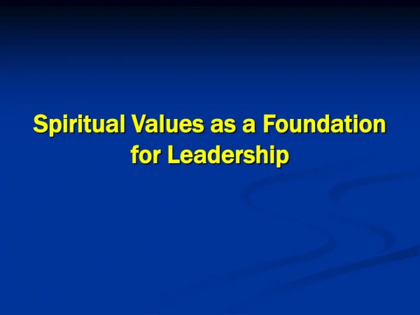 Spiritual Values as a Foundation  for Leadership